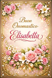 Immagine verticale luminosa per augurare “Buon Onomastico Elisabetta”, con cornice dorata raffinata, rose rosa e gigli bianchi su sfondo delicato